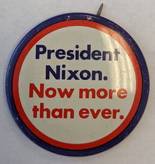 Richard Nixon Campaign Pin - "President Nixon. Now More Than Ever."